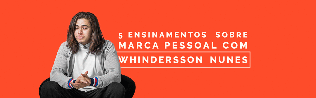 5 Ensinamentos de Branding Pessoal com Whindersson Nunes