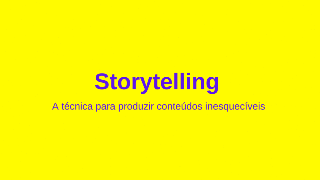 Storytelling: a técnica para produzir conteúdos inesquecíveis